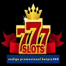 codigo promocional betpix365